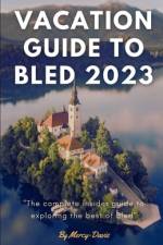 Vacation Guide to Bled 2023 af Mercy Davis