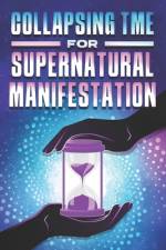 Collapsing Time for Supernatural Manifestation af Sherry Lee