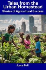 Tales from the Urban Homestead af Joyce Bell