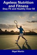 Ageless Nutrition and Fitness af Nigel Martin