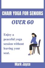 Chair yoga for seniors over 60 af Mark Jayce