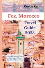 Fez, Morocco Travel Guide 2023 af Curtis Kerr