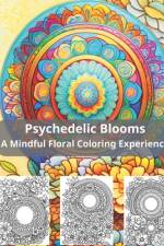 Psychedelic Blooms A Mindful Floral Coloring Experience af Phan
