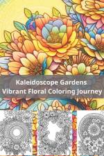 Kaleidoscope Gardens Vibrant Floral Coloring Journey af Phan