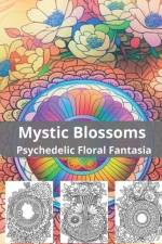 Mystic Blossoms Psychedelic Floral Fantasia af Phan
