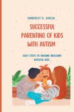 Successful Parenting Of Kids With Autism af Kimberley A Garcia