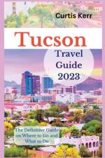 Tucson Travel Guide 2023 af Curtis Kerr