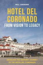 Hotel Del Coronado - From Vision to Legacy af Will Andrews