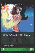 Only I Can See The Flame af Carmen Hyde