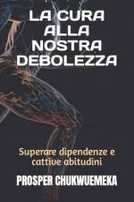 La Cura Alla Nostra Debolezza af Prosper Chukwuemeka