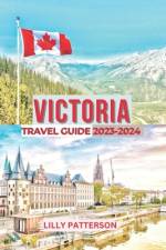 Victoria Travel Guide 2023-2024 af Lilly Patterson