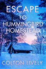 Escape to Hummingbird Homestead af Colton Lively