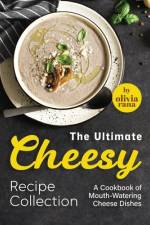 The Ultimate Cheesy Recipe Collection af Olivia Rana