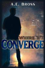 Where We Converge af A. E. Bross