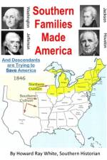 Southern Families Made America: And Descendants are Trying to Save America af Howard Ray White