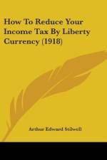 How To Reduce Your Income Tax By Liberty Currency (1918) af Arthur Edward Stilwell