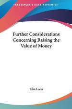 Further Considerations Concerning Raising The Value Of Money af John Locke