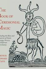 The Book of Ceremonial Magic af Arthur Edward Waite