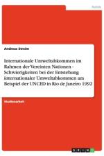 Internationale Umweltabkommen im Rahmen der Vereinten Nationen - Schwierigkeiten bei der Entstehung internationaler Umweltabkommen am Beispiel der UNCED in Rio de Janeiro 1992 af Andreas Streim