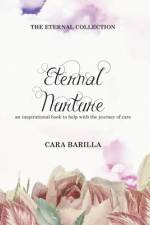 Eternal Nurture - An inspirational book to help with the journey of Care af Cara Barilla