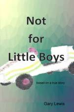 NOT FOR LITTLE BOYS af Gary B Lewis
