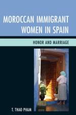 Moroccan Immigrant Women in Spain af T. Thao Pham