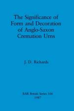 significance of form and decoration of Anglo-Saxon cremation urns af J D Richards