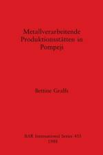 Metallverarbeitende Produktionsstatten in Pompeji af Bettine Gralfs