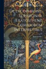 De Lycophrone, Euphronio, Eratosthene Comicorum Interpretibus af Karl Strecker