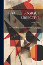 Essai De Logique Objective; Ou, Théorie De La Connaissance De La Vérité Et De La Certitude af Joseph Tissot