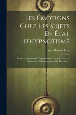 Les Émotions Chez Les Sujets En État D'hypnotisme: Études De Psychologie Expérimentale Faites À L'aide De Substances Médicamenteuses Ou Toxiques ... af Jules Bernard Luys