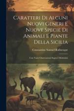 Caratteri Di Alcuni Nuovi Generi E Nuove Specie Di Animali E Piante Della Sicilia: Con Varie Osservazioni Sopra I Medesimi af Constantine Samuel Rafinesque