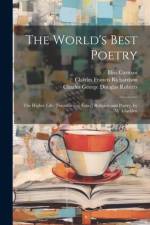 The World's Best Poetry: The Higher Life; [Introductory Essay] Religion and Poetry, by W. Gladden af John Vance Cheney