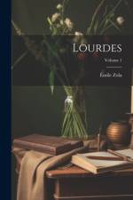 Lourdes; Volume 1 af Emile Zola