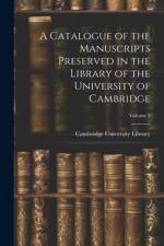 A Catalogue of the Manuscripts Preserved in the Library of the University of Cambridge; Volume 3 af Cambridge University Library