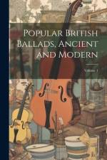 Popular British Ballads, Ancient and Modern; Volume 1 af Anonymous