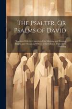The Psalter, Or Psalms of David: Together With the Canticles of the Morning and Evening Prayer, and Occasional Offices of the Church. Figured for Chan af Anonymous