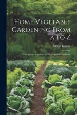 Home Vegetable Gardening From a to Z: With Special Reference to Pacific Coast Conditions af Adolph Kruhm