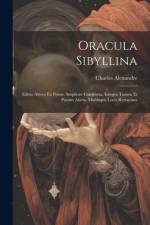 Oracula Sibyllina: Editio Altera Ex Priore Ampliore Contracta, Integra Tamen Et Passim Aucta, Multisque Locis Retractata af Charles Alexandre