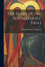The Story of the Tentmaker [St. Paul] af William Weldon Champneys