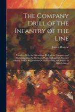 The Company Drill of the Infantry of the Line: Together With the Skirmishing Drill of the Company and Battalion, After the Method of Gen. Le Louterel. af James Monroe
