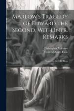 Marlow's Tragedy of Edward the Second, With Intr. Remarks: Notes; Etc. by F.G. Fleay af Frederick Gard Fleay