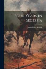 Four Years in Secessia af Junius Henri Browne