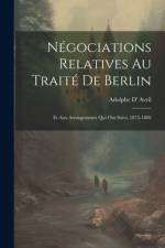 Négociations Relatives Au Traité De Berlin: Et Aux Arrangements Qui Ont Suivi, 1875-1886 af Adolphe D' Avril