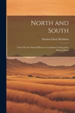 North and South: Notes On the Natural History of a Summer Camp and a Winter Home af Stanton Davis Kirkham