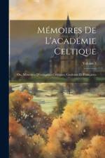 Mémoires De L'académie Celtique: Ou, Mémoires D'antiquités Celtiques, Gauloises Et Françaises; Volume 3 af Anonymous