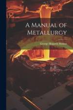 A Manual of Metallurgy af George Hogarth Makins
