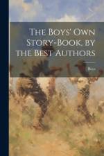 The Boys' Own Story-Book, by the Best Authors af Boys