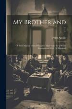 My Brother and I: A Brief Manual of the Principles That Make for a Wider Brotherhood With All Mankind af Peter Ainslie