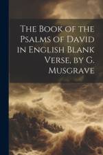 The Book of the Psalms of David in English Blank Verse, by G. Musgrave af Anonymous